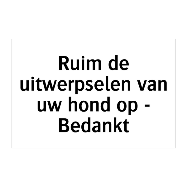 Ruim de uitwerpselen van uw hond op - Bedankt & Ruim de uitwerpselen van uw hond op - Bedankt