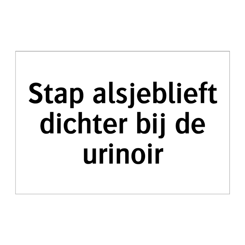 Stap alsjeblieft dichter bij de urinoir & Stap alsjeblieft dichter bij de urinoir