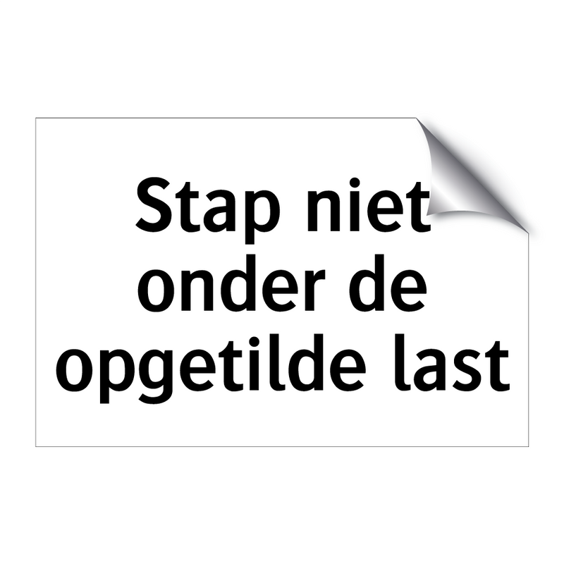 Stap niet onder de opgetilde last & Stap niet onder de opgetilde last