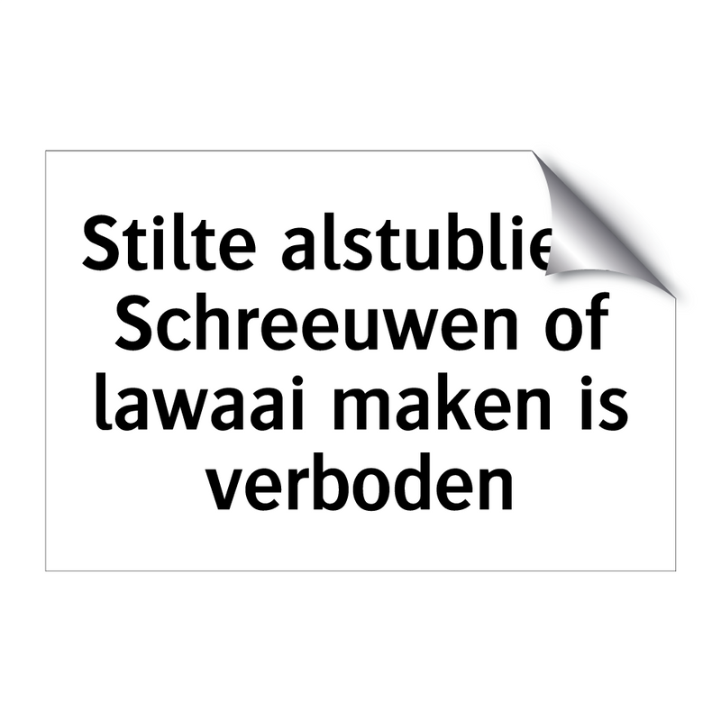 Stilte alstublieft! Schreeuwen of lawaai maken is verboden