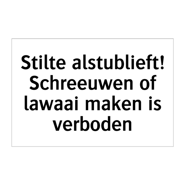 Stilte alstublieft! Schreeuwen of lawaai maken is verboden