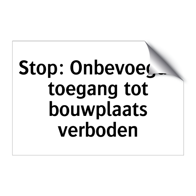 Stop: Onbevoegde toegang tot bouwplaats verboden & Stop: Onbevoegde toegang tot bouwplaats verboden