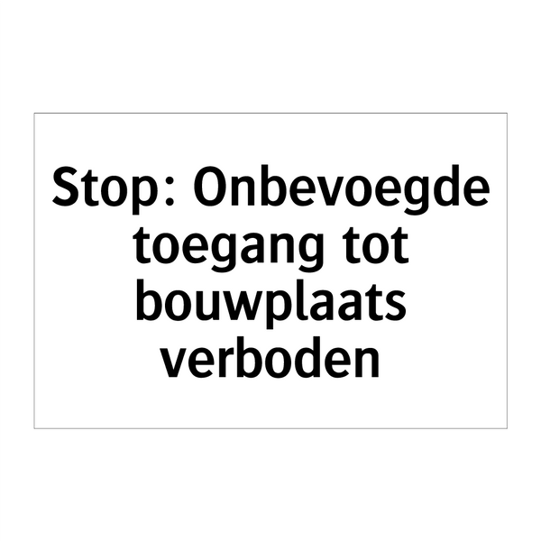 Stop: Onbevoegde toegang tot bouwplaats verboden & Stop: Onbevoegde toegang tot bouwplaats verboden