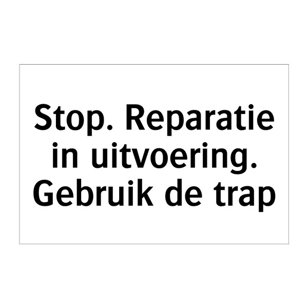 Stop. Reparatie in uitvoering. Gebruik de trap & Stop. Reparatie in uitvoering. Gebruik de trap