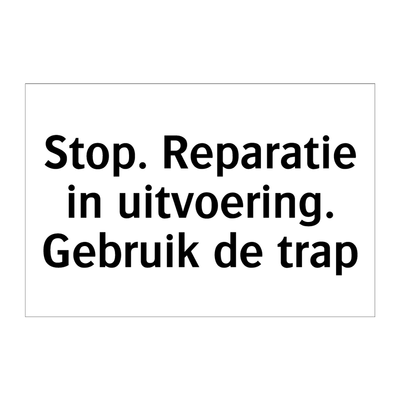 Stop. Reparatie in uitvoering. Gebruik de trap & Stop. Reparatie in uitvoering. Gebruik de trap