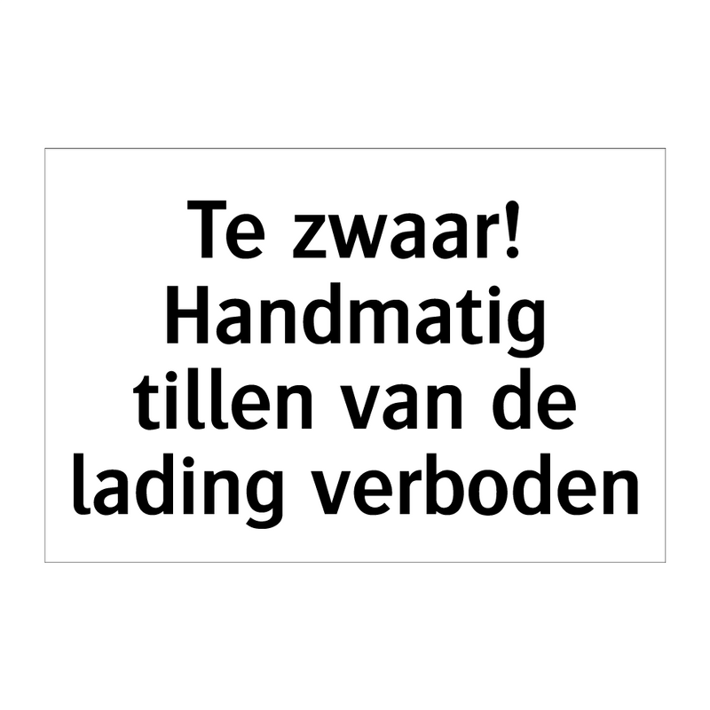 Te zwaar! Handmatig tillen van de lading verboden