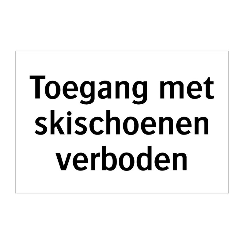 Toegang met skischoenen verboden & Toegang met skischoenen verboden