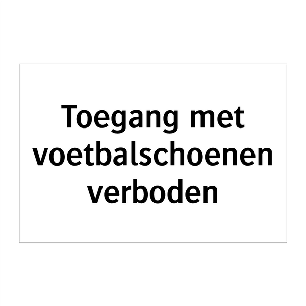 Toegang met voetbalschoenen verboden & Toegang met voetbalschoenen verboden