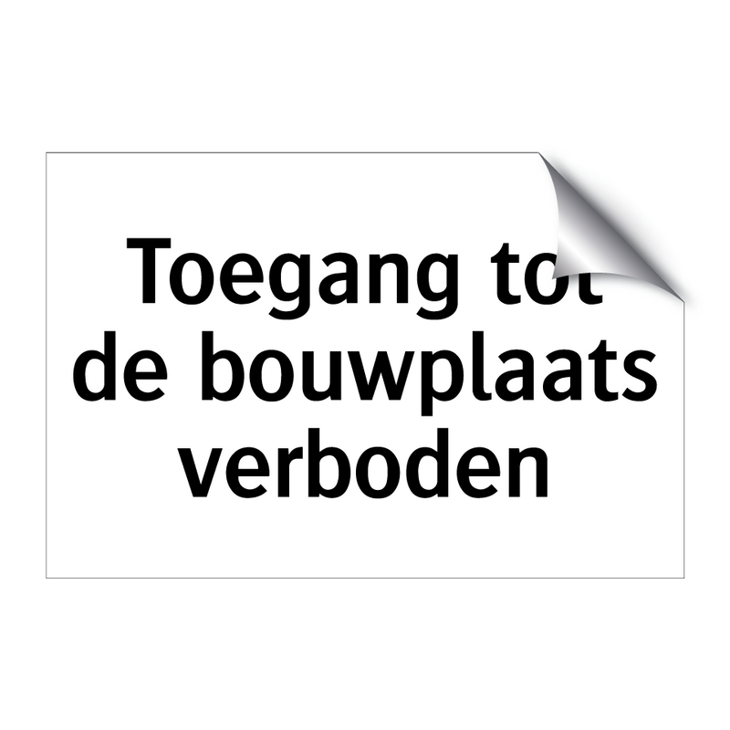 Toegang tot de bouwplaats verboden & Toegang tot de bouwplaats verboden