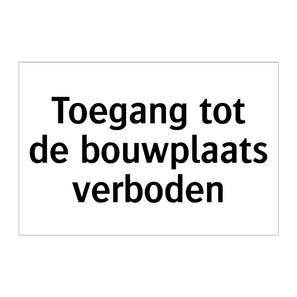 Toegang tot de bouwplaats verboden & Toegang tot de bouwplaats verboden