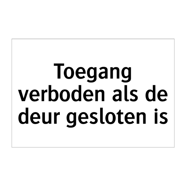 Toegang verboden als de deur gesloten is & Toegang verboden als de deur gesloten is