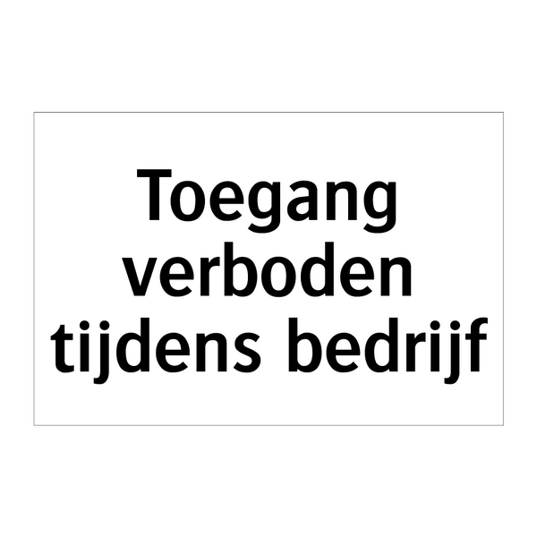 Toegang verboden tijdens bedrijf & Toegang verboden tijdens bedrijf