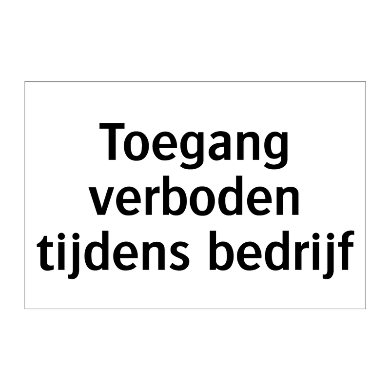 Toegang verboden tijdens bedrijf & Toegang verboden tijdens bedrijf