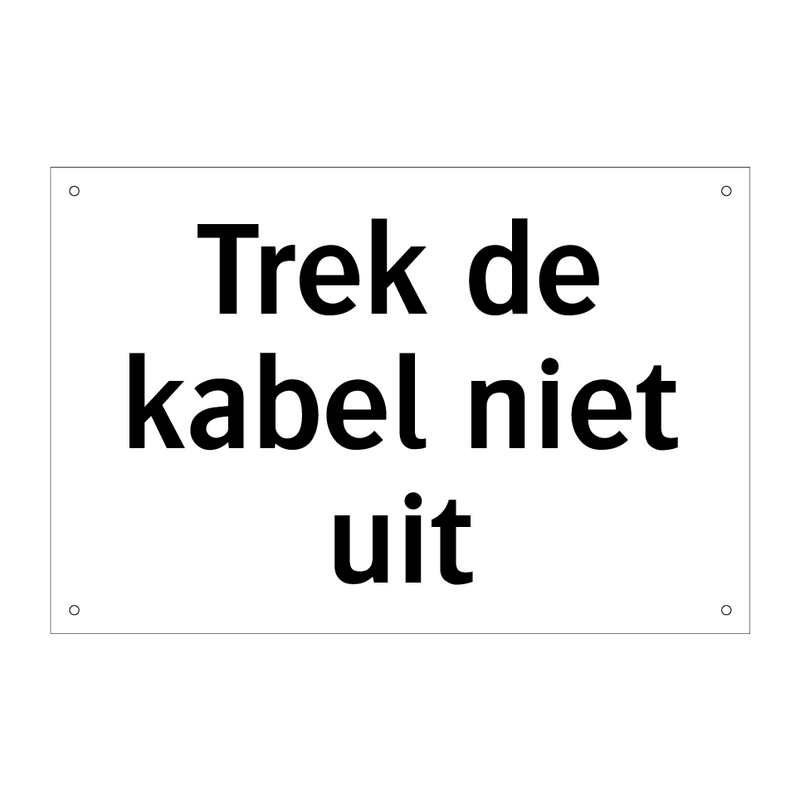 Trek de kabel niet uit & Trek de kabel niet uit & Trek de kabel niet uit & Trek de kabel niet uit