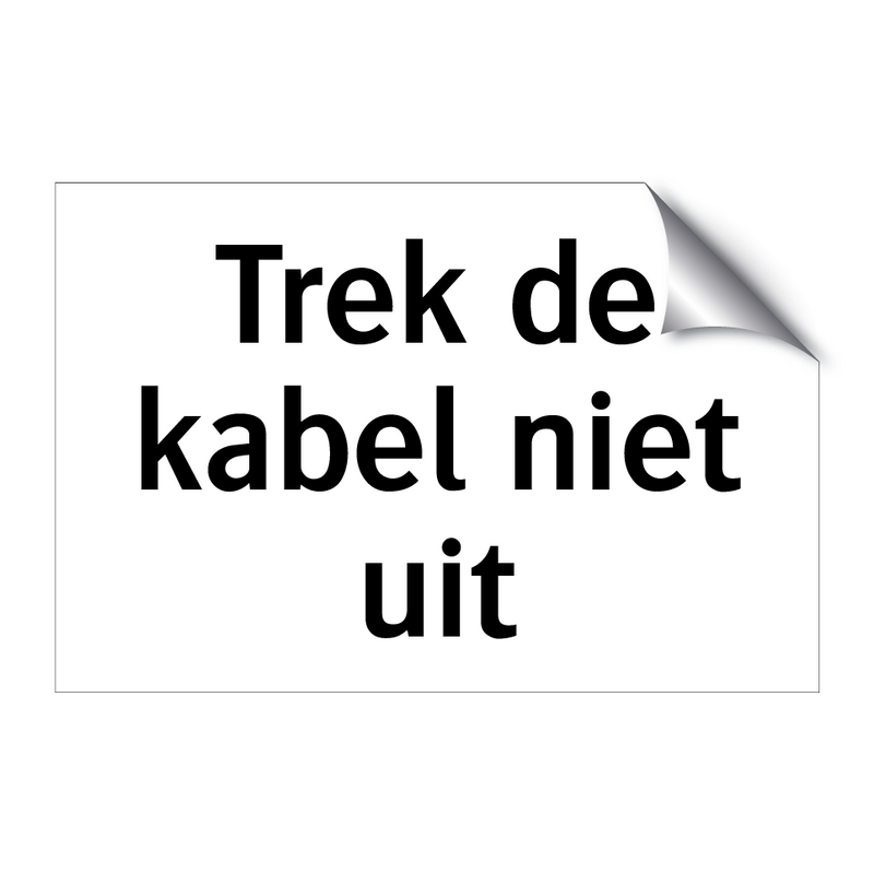 Trek de kabel niet uit & Trek de kabel niet uit & Trek de kabel niet uit & Trek de kabel niet uit