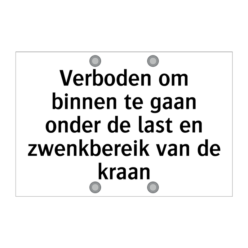 Verboden om binnen te gaan onder de last en zwenkbereik van de kraan