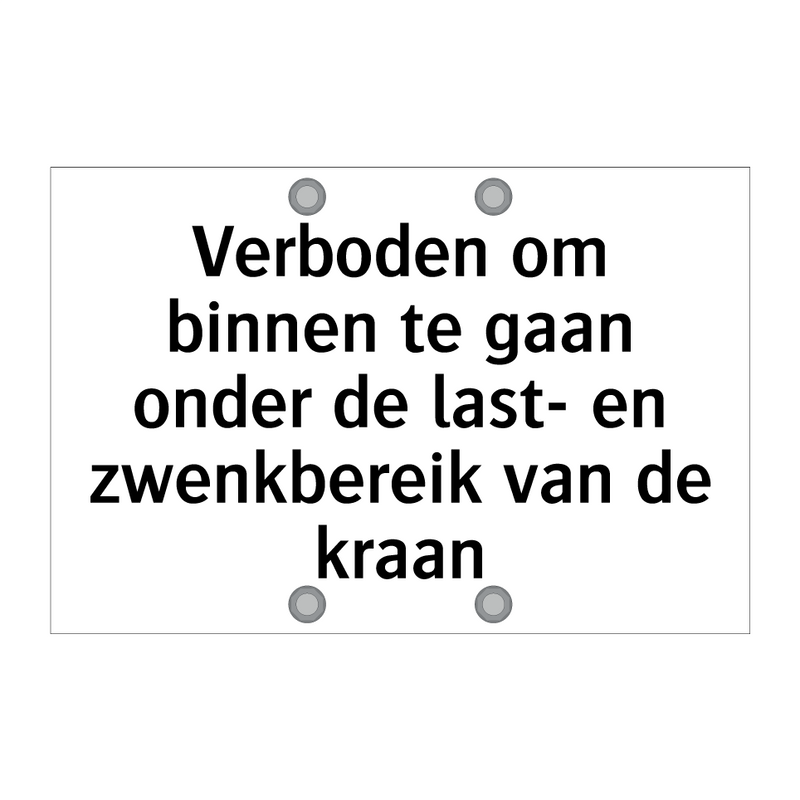 Verboden om binnen te gaan onder de last- en zwenkbereik van de kraan