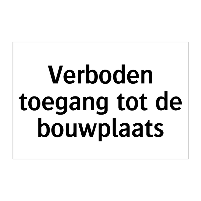 Verboden toegang tot de bouwplaats & Verboden toegang tot de bouwplaats