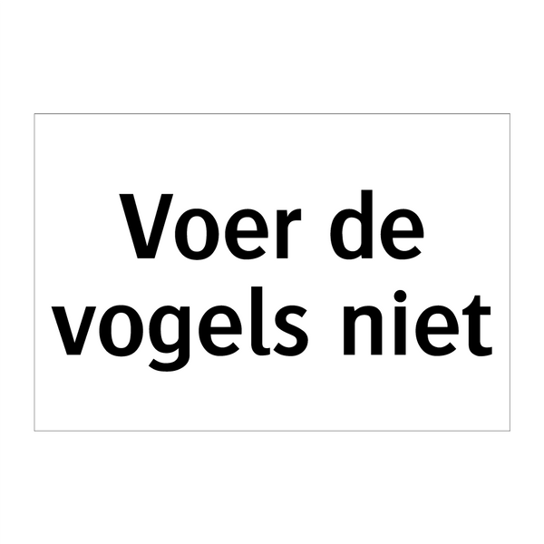 Voer de vogels niet & Voer de vogels niet & Voer de vogels niet & Voer de vogels niet