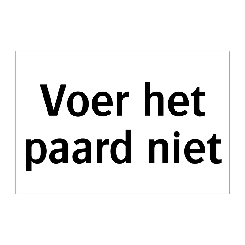 Voer het paard niet & Voer het paard niet & Voer het paard niet & Voer het paard niet