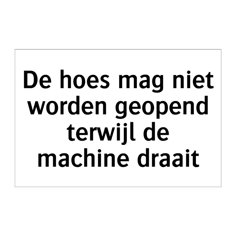 De hoes mag niet worden geopend terwijl de machine draait