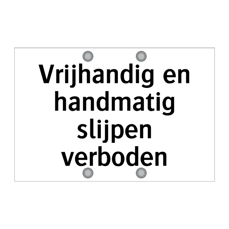 Vrijhandig en handmatig slijpen verboden & Vrijhandig en handmatig slijpen verboden