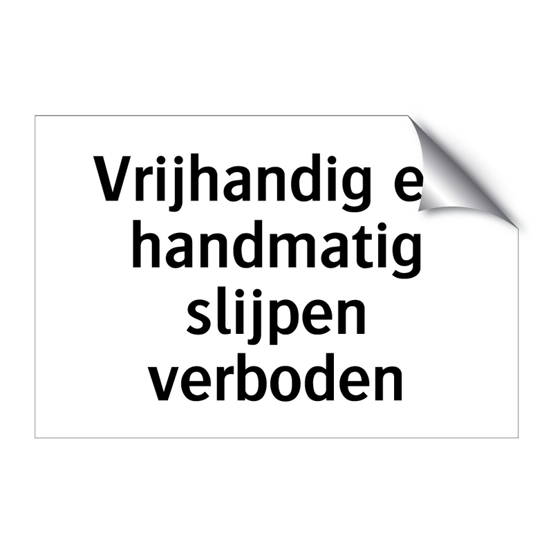 Vrijhandig en handmatig slijpen verboden & Vrijhandig en handmatig slijpen verboden