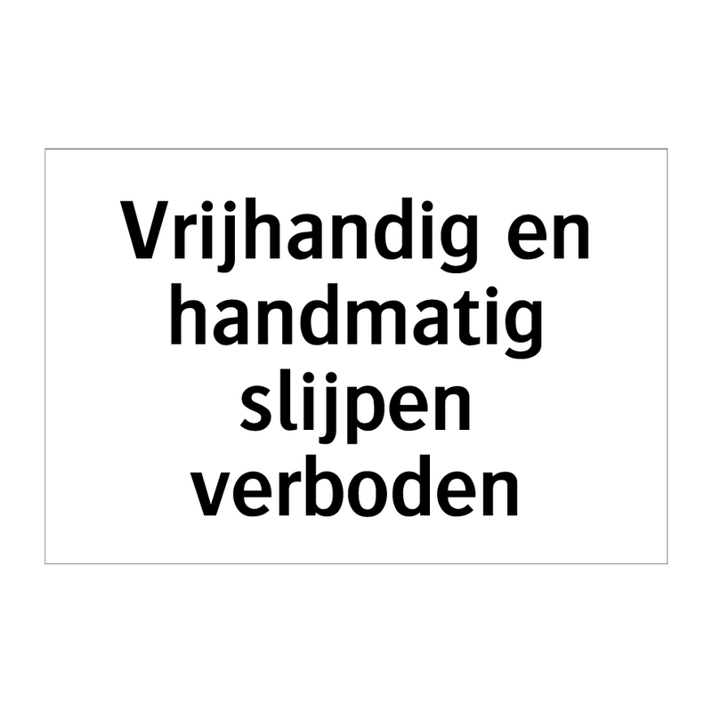 Vrijhandig en handmatig slijpen verboden & Vrijhandig en handmatig slijpen verboden