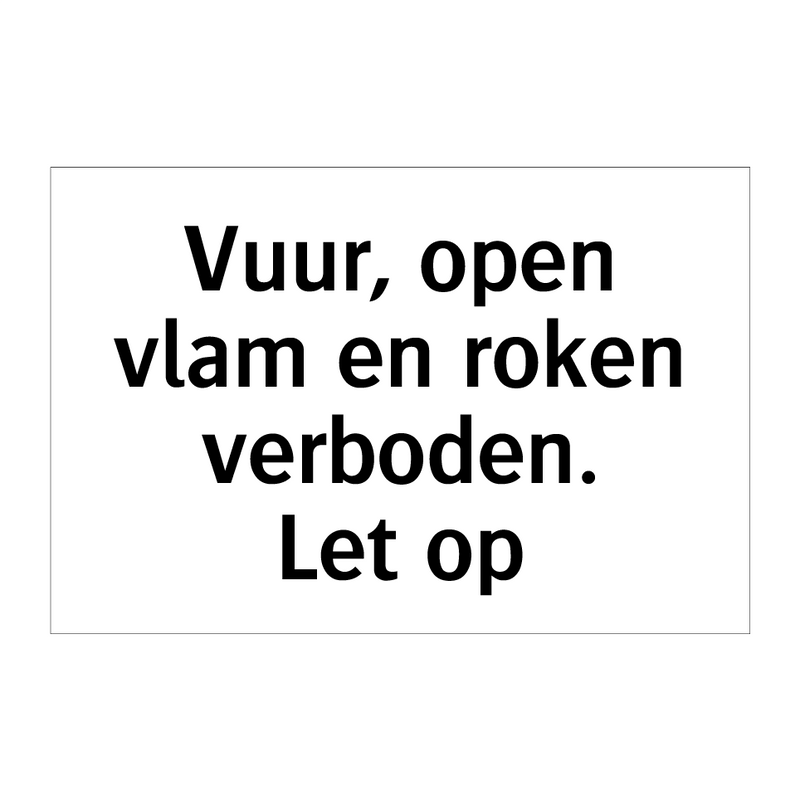 Vuur, open vlam en roken verboden. Let op & Vuur, open vlam en roken verboden. Let op