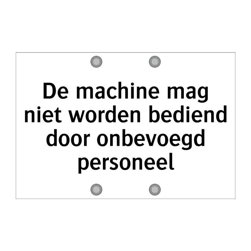 De machine mag niet worden bediend door onbevoegd personeel