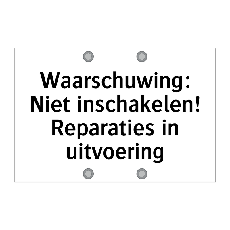 Waarschuwing: Niet inschakelen! Reparaties in uitvoering