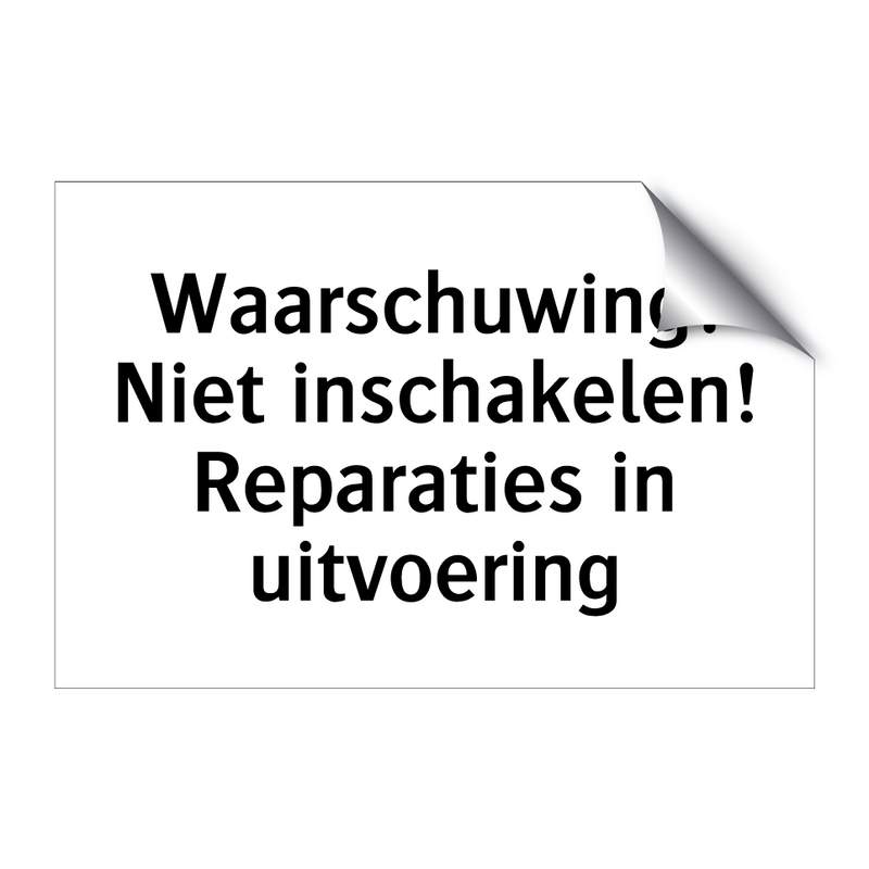 Waarschuwing: Niet inschakelen! Reparaties in uitvoering