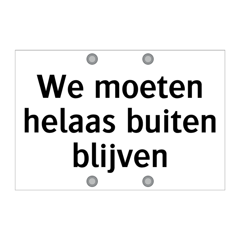 We moeten helaas buiten blijven & We moeten helaas buiten blijven & We moeten helaas buiten blijven