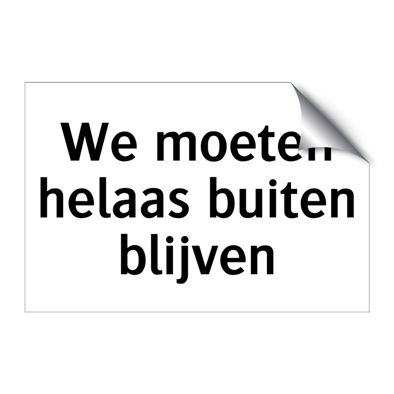 We moeten helaas buiten blijven & We moeten helaas buiten blijven & We moeten helaas buiten blijven