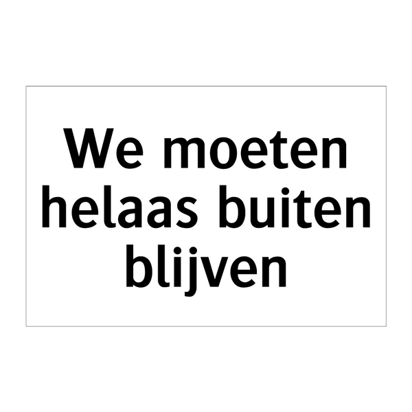 We moeten helaas buiten blijven & We moeten helaas buiten blijven & We moeten helaas buiten blijven