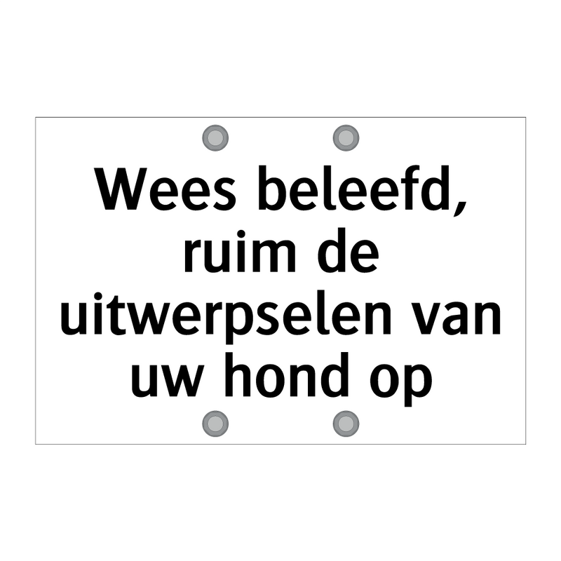 Wees beleefd, ruim de uitwerpselen van uw hond op