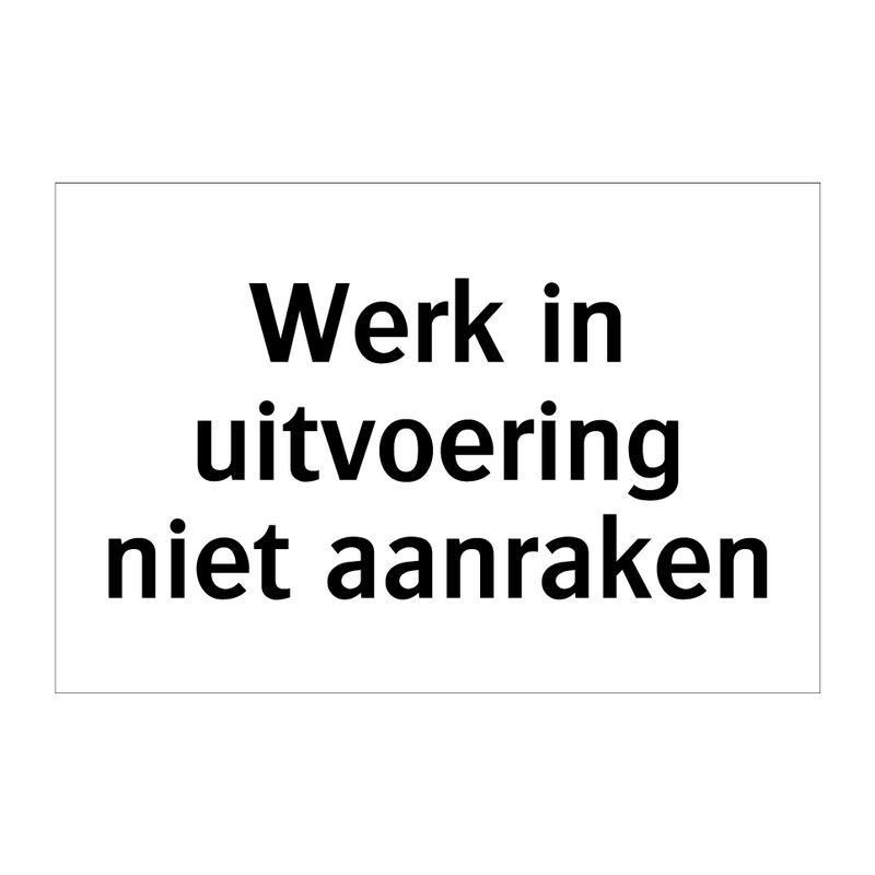 Werk in uitvoering niet aanraken & Werk in uitvoering niet aanraken