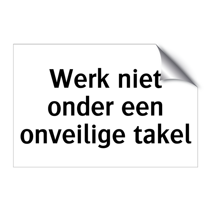 Werk niet onder een onveilige takel & Werk niet onder een onveilige takel