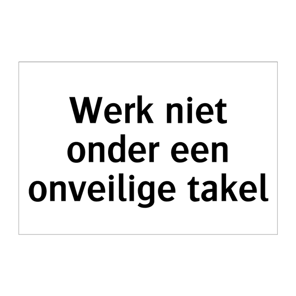 Werk niet onder een onveilige takel & Werk niet onder een onveilige takel