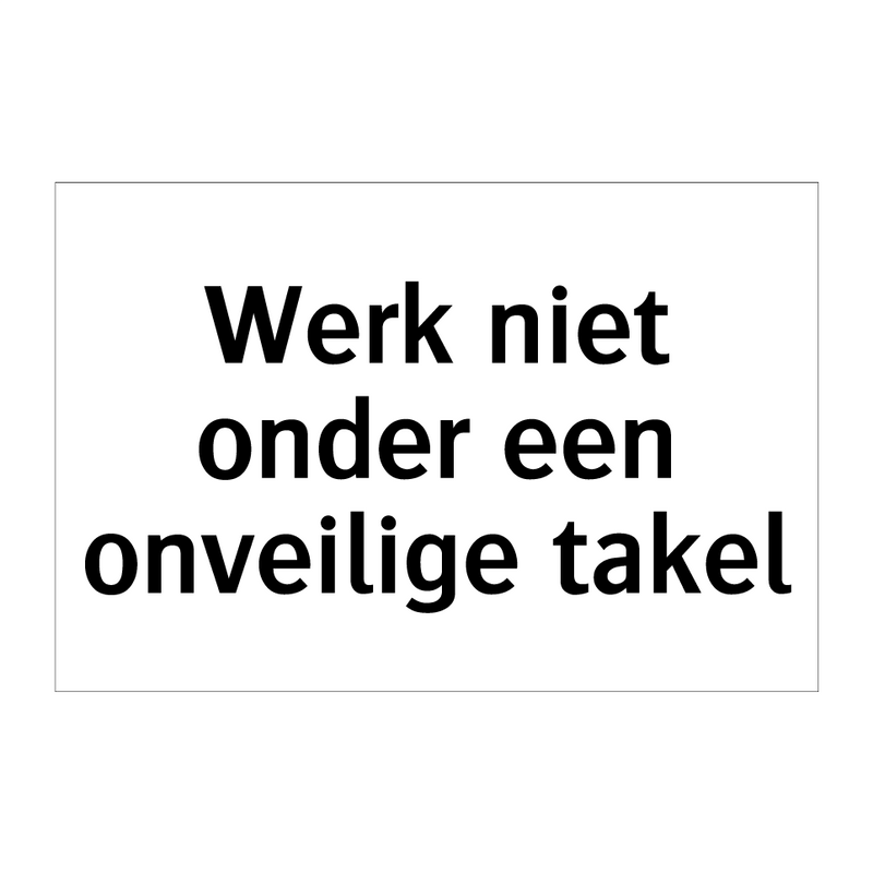 Werk niet onder een onveilige takel & Werk niet onder een onveilige takel