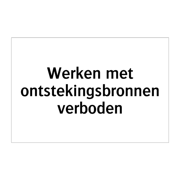 Werken met ontstekingsbronnen verboden & Werken met ontstekingsbronnen verboden