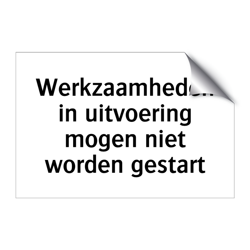 Werkzaamheden in uitvoering mogen niet worden gestart