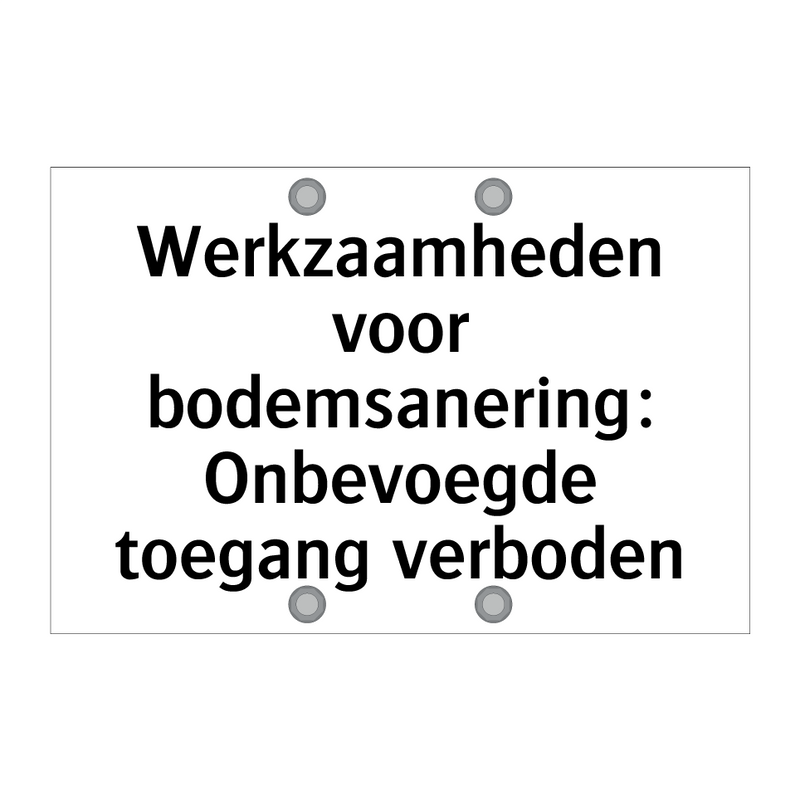 Werkzaamheden voor bodemsanering: Onbevoegde toegang verboden