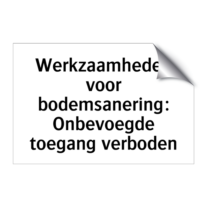 Werkzaamheden voor bodemsanering: Onbevoegde toegang verboden