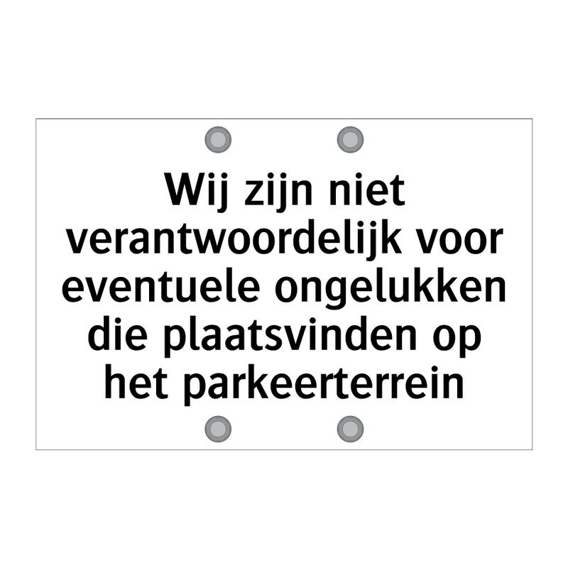 Wij zijn niet verantwoordelijk voor eventuele ongelukken die plaatsvinden op het parkeerterrein