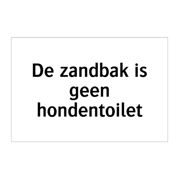 De zandbak is geen hondentoilet & De zandbak is geen hondentoilet & De zandbak is geen hondentoilet