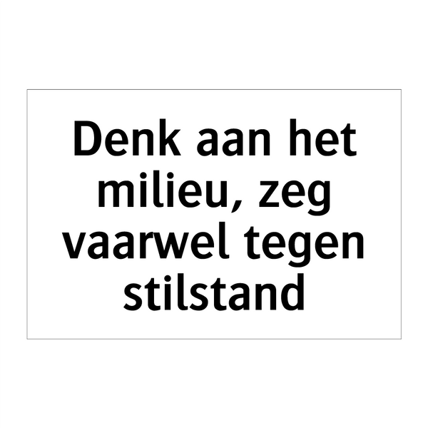 Denk aan het milieu, zeg vaarwel tegen stilstand & Denk aan het milieu, zeg vaarwel tegen stilstand