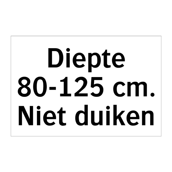 Diepte 80-125 cm. Niet duiken & Diepte 80-125 cm. Niet duiken & Diepte 80-125 cm. Niet duiken