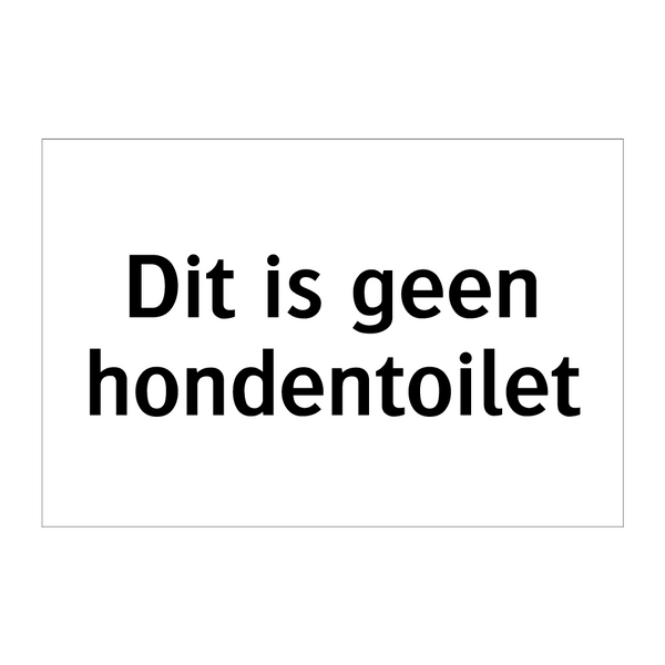 Dit is geen hondentoilet & Dit is geen hondentoilet & Dit is geen hondentoilet