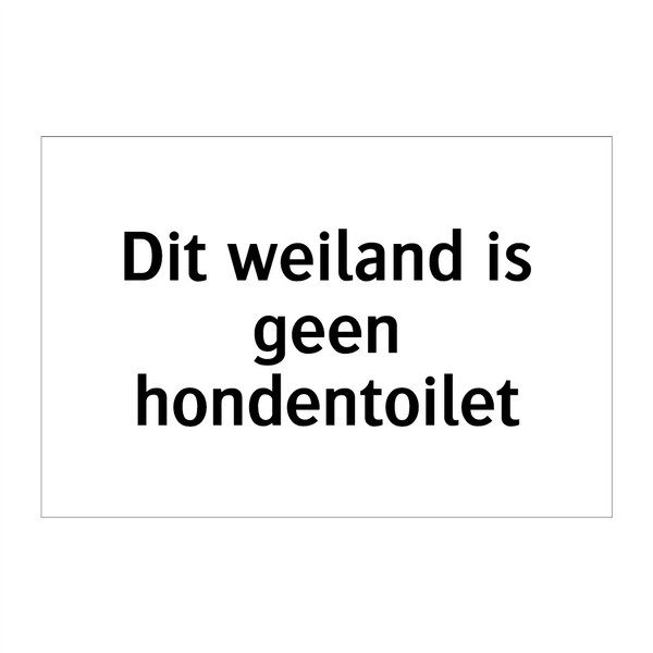 Dit weiland is geen hondentoilet & Dit weiland is geen hondentoilet